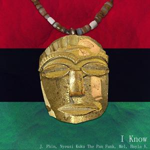 I Know (feat. Nyeusi Kuku The Pan Funk, mel & Hayla V.)