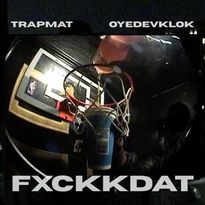 Fxckkdat (feat. oyedevklok!)