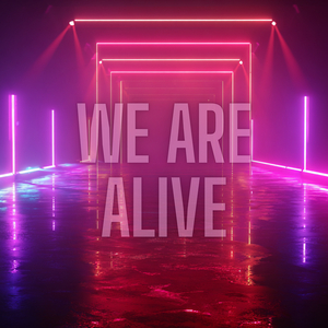 We Are Alive