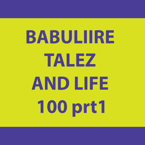 BABULIIRE TALEZ AND LIFE 100 prt1