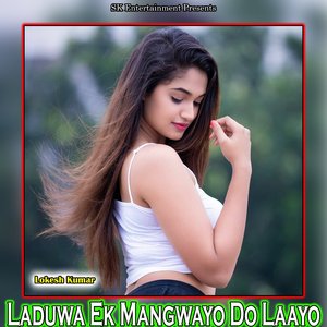 Laduwa Ek Mangwayo Do Laayo
