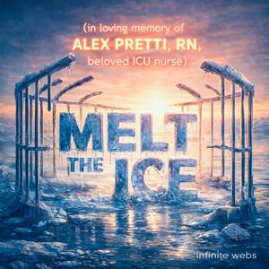 MELT the I.C.E. (In Loving Memory of ALEX PRETTI, RN (Beloved ICU Nurse)