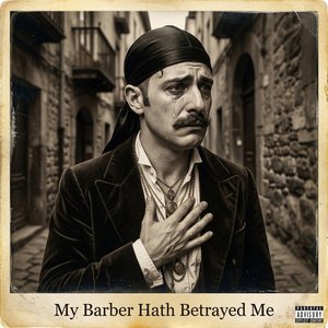 My Barber Hath Betrayed Me