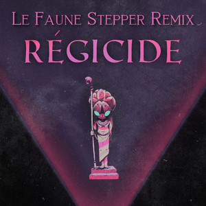 Régicide (Le Faune Stepper Remix)