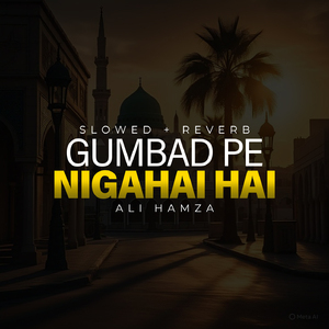 Gumbad Pe Nigahai Hai Lofi