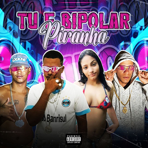 Tu É Bipolar Piranha