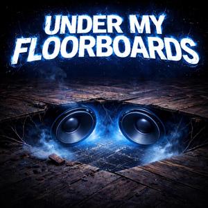 Under My Floorboards
