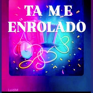 TA ME ENROLADO