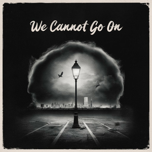 We Cannot Go On