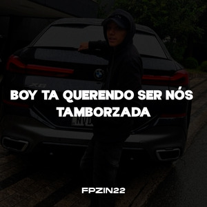 BOY TA QUERENDO SER NÓS TAMBORZADA