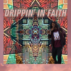 Drippin' in Faith