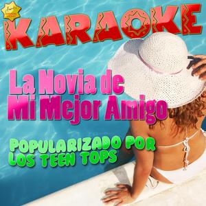 La Novia de Mi Mejor Amigo (Popularizado por los Teen Tops) [Karaoke Version]