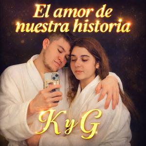 EL AMOR DE NUESTRA HISTORIA K Y G