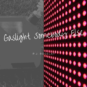 Gaslight Somebody Else