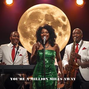 YOU'RE A MILLION MILES AWAY