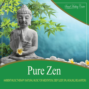 Pure Zen: Ambient Music Therapy (Natural Music for Meditation, Deep Sleep, Spa, Healing, Relaxation)