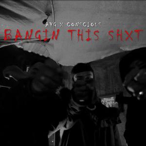 Bangin This Shxt (feat. Conscious Music)
