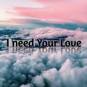 I need Your Love