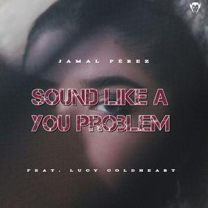 Sounds Like A You Problem (feat. Lucy Coldheart)