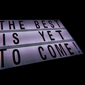 The Best Is Yet To Come