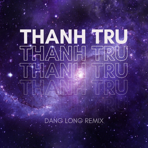 Thanh Trừ (Đăng Long Remix) [Short Version]