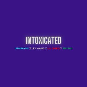 Intoxicated (feat. Lex Wang, Lil Chiko & Sseishii)