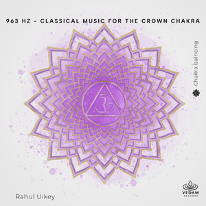 963 Hz - Classical Music for the Crown Chakra