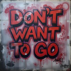 Dont want to go