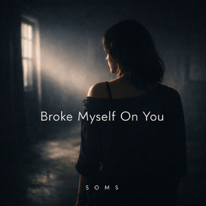 Broke Myself On You