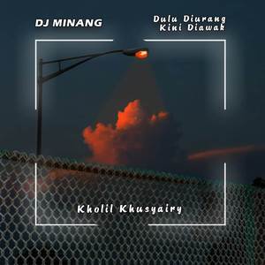 DJ DULU DIURANG KINI DIAWAK BARANSUA DAPEK PINTAK JO KANDAK