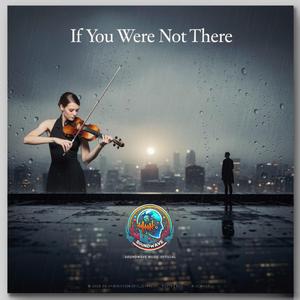 If You Were Not There