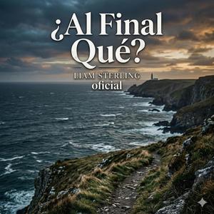 ¿Al Final Qué? |Liam Sterling|