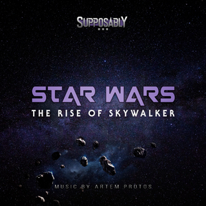 The Rise of Skywalker (Supposably... Star Wars)