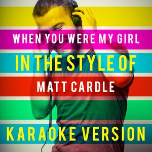 When You Were My Girl (In the Style of Matt Cardle) [Karaoke Version]