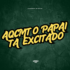 Aqcmt o Papai tá Excitado