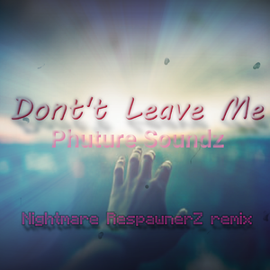 Don't Leave Me (Nightmare RespawnerZ Remix)