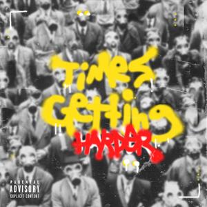 Times Getting Harder