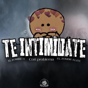 TE INTIMIDATE (feat. CORI PROBLEMA & El Zombie Elite)