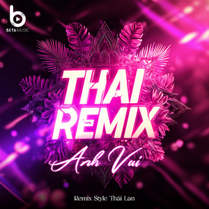Anh Vui (Remix Style Thái Lan)
