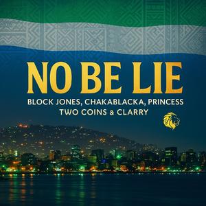 No Be Lie (feat. Block Jones, Chakablacka, Princess, Two Coins & Clarry)