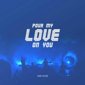 Pour My Love On You