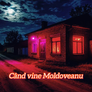 Când Vine Moldoveanu