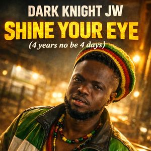 Shine Your Eye (4 Years No Be 4 Days)