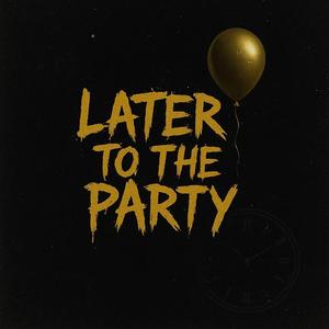 Later To The Party
