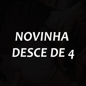 Novinha Desce de 4