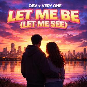 Let Me Be (Let Me See) (feat. VERY ONE)