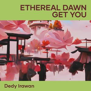 Ethereal Dawn Get You