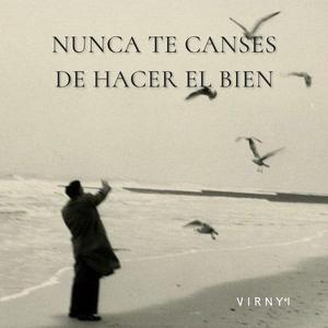nunca te canses de hacer el bien
