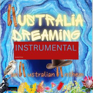 Australia Dreaming. An Australian Anthem (Instrumental Version)