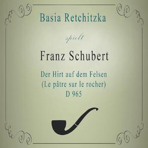 Basia Retchitzka spielt: Franz Schubert: Der Hirt auf dem Felsen (Le pâtre sur le rocher), D 965